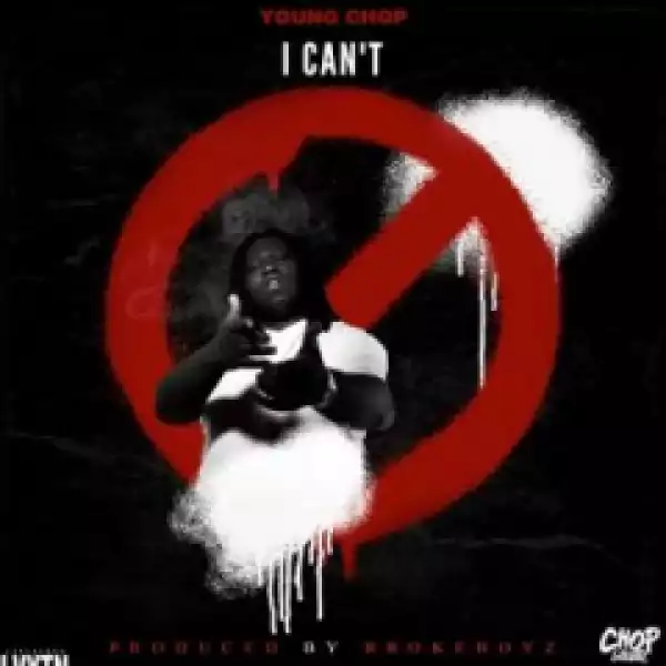 Young Chop - I Can’t
